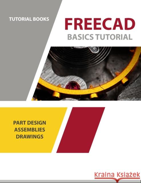 FreeCAD Basics Tutorial: For Windows Tutorial Books 9788193724194 Kishore - książka