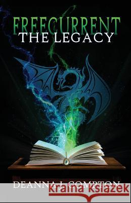 Freecurrent: The Legacy Deanna J. Compton 9780991475537 Igh Publishing - książka
