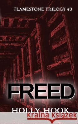 Freed (#3 Flamestone Trilogy) Holly Hook 9781530764273 Createspace Independent Publishing Platform - książka