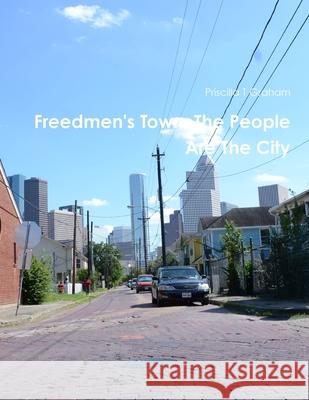 Freedmen's Town, The People Are The City Priscilla T Graham 9781312824843 Lulu.com - książka