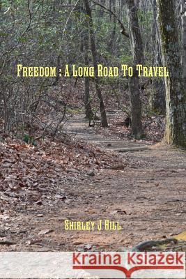 Freedom : A Long Road to Travel Shirley J Hill 9781365788567 Lulu.com - książka