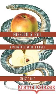 Freedom & Evil: A Pilgrim's Guide to Hell George F. Dole 9780877853992 Chrysalis Books - książka