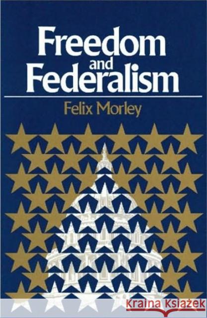 Freedom & Federalism Felix Morley 9780913966860 Liberty Fund Inc - książka