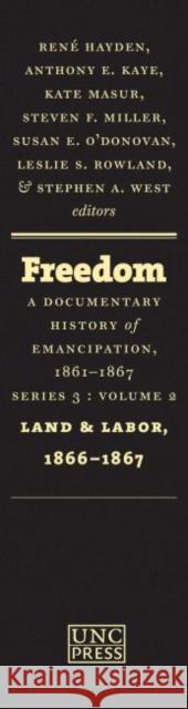 Freedom: A Documentary History of Emancipation, 1861-1867: Series 3, Volume 2: Land and Labor, 1866-1867 Hayden, René 9781469607429 University of North Carolina Press - książka