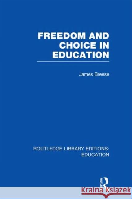Freedom and Choice in Education James Breese 9780415696937 Routledge - książka