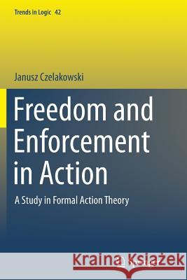 Freedom and Enforcement in Action: A Study in Formal Action Theory Czelakowski, Janusz 9789402401332 Springer - książka