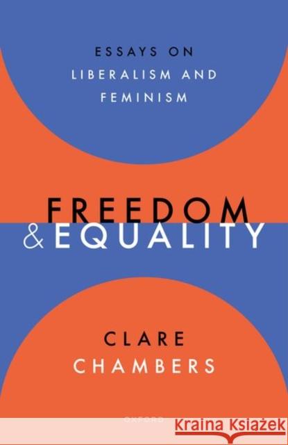 Freedom and Equality: Essays on Liberalism and Feminism Clare (Professor of Political Philosophy, Professor of Political Philosophy, University of Cambridge) Chambers 9780192897909 Oxford University Press - książka