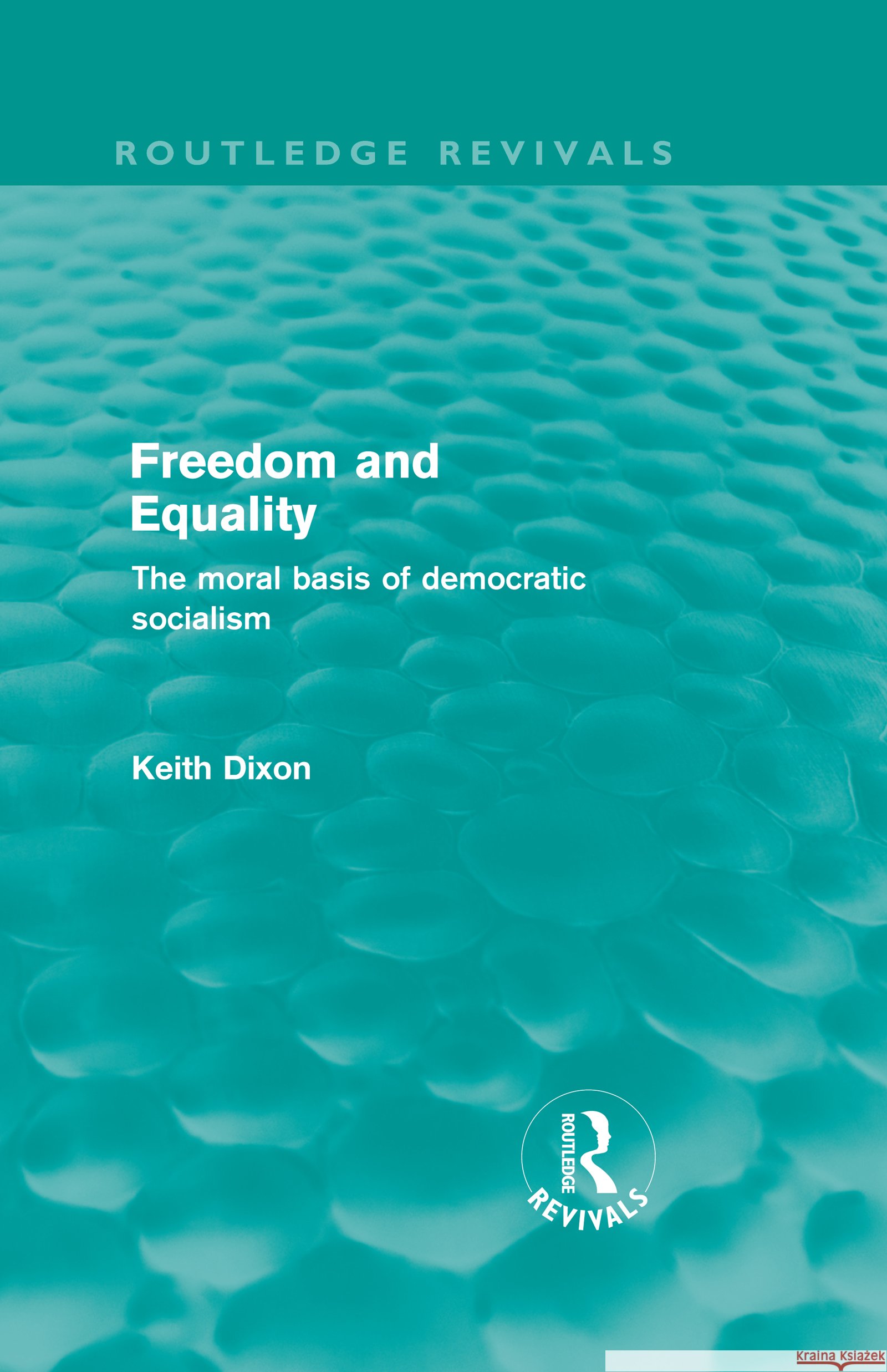 Freedom and Equality : The Moral Basis of Democratic Socialism Keith Dixon   9780415571029 Taylor & Francis - książka