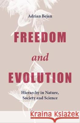 Freedom and Evolution: Hierarchy in Nature, Society and Science Adrian Bejan 9783030340117 Springer - książka