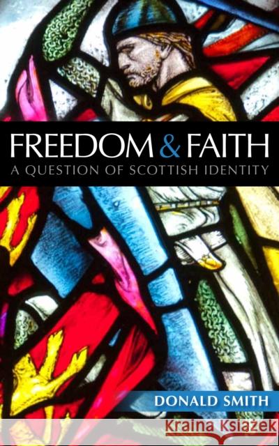 Freedom and Faith: A Question of Scottish Identity Donald Smith 9780861538133  - książka
