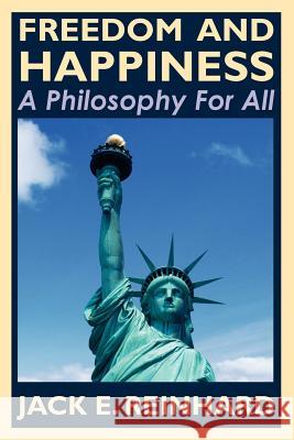 Freedom and Happiness - A Philosophy For All Reinhard, Jack E. 9781461110347 Createspace - książka