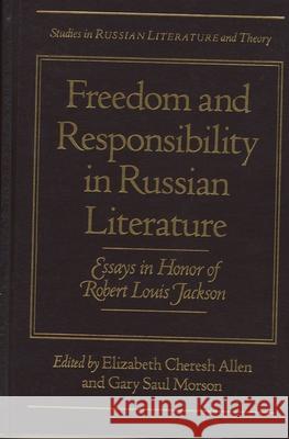 Freedom and Responsibility in Russian Literature: Essays in Honor of Robert Louis Jackson Gary S. Morson Elizabeth C. Allen 9780810111462 Northwestern University Press - książka