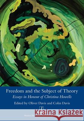 Freedom and the Subject of Theory: Essays in Honour of Christina Howells Colin Davis, Oliver Davis 9781781887349 Legenda - książka