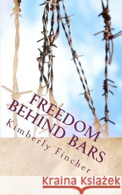 Freedom Behind Bars: Testimonies of Faith Kimberly Bethann Fincher 9781463677282 Createspace - książka