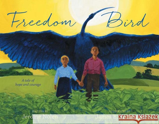 Freedom Bird: A Tale of Hope and Courage Jerdine Nolen James E. Ransome 9780689871672 Simon & Schuster - książka