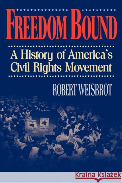 Freedom Bound: A History of America's Civil Rights Movement Robert Weisbrot 9780393332438 W. W. Norton & Company - książka