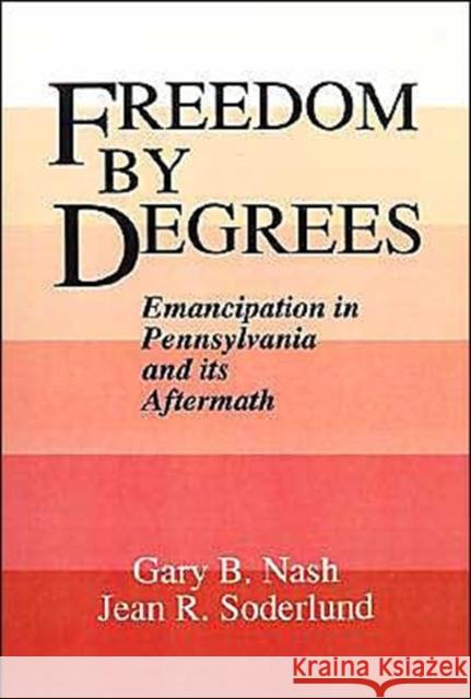Freedom by Degrees: Emancipation in Pennsylvania and Its Aftermath Nash, Gary B. 9780195045833 Oxford University Press - książka