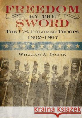 Freedom by the Sword: The U.S. Colored Troops 1862-1867 William a. Dobak Center of Military History United States 9781506089010 Createspace - książka