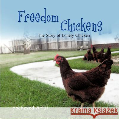 Freedom Chickens: The Story of Lonely Chicken Yocheved Artzi 9781612042657 Strategic Book Publishing - książka