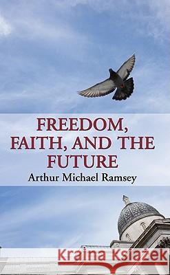 Freedom, Faith, and the Future Arthur Michael Ramsey 9781608998203 Wipf & Stock Publishers - książka