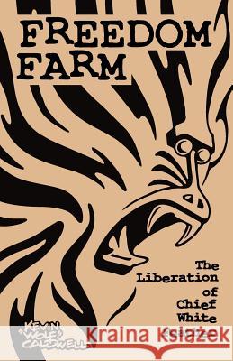 Freedom Farm: the Liberation of Chief White Feather Caldwell, Kevin 
