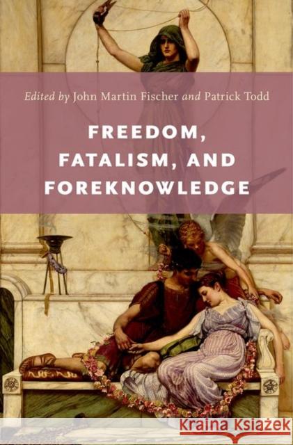 Freedom, Fatalism, and Foreknowledge John Martin Fischer Patrick Todd 9780199942411 Oxford University Press, USA - książka