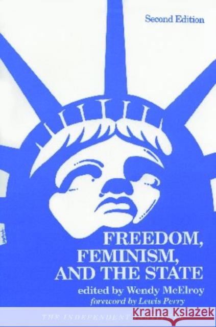 Freedom, Feminism, and the State Wendy McElroy Lewis C. Perry 9780945999676 Independent Institute - książka