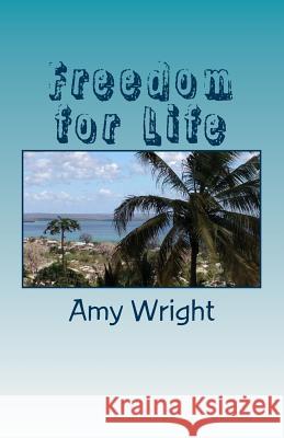 Freedom for Life: How to Retrain Your Brain Supernaturally in 30 Days Amy Wright 9781539659754 Createspace Independent Publishing Platform - książka