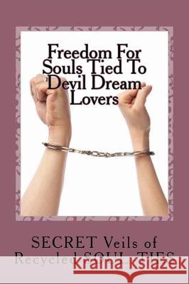 Freedom For Souls Tied To Devil Dream Lovers: The SECRET Veils of SOUL-TIES Sandy D. Murphy 9781725885592 Createspace Independent Publishing Platform - książka