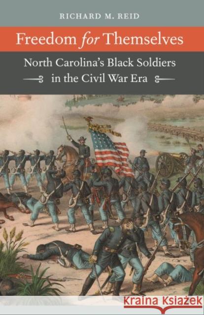 Freedom for Themselves: North Carolina's Black Soldiers in the Civil War Era Reid, Richard M. 9781469615066 University of North Carolina Press - książka