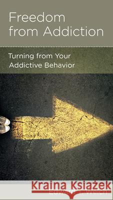 Freedom from Addiction: Turning from Your Addictive Behavior Edward T. Welch 9781939946591 New Growth Press - książka