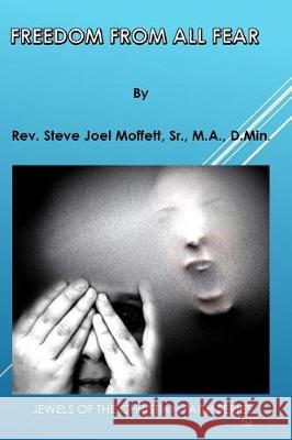 Freedom From All Fear Moffett, Steve Joel, Sr. 9781548238179 Createspace Independent Publishing Platform - książka