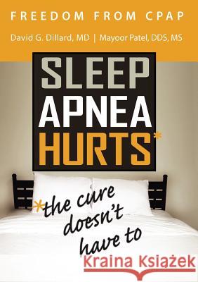 Freedom from CPAP: Sleep Apnea Hurts, the Cure Doesn't Have To David Dillard, Mayoor Patel 9781483423838 Lulu Publishing Services - książka