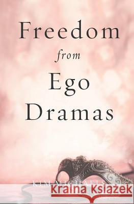 Freedom from Ego Dramas Kim Michaels 9789949518333 More to Life Publishing - książka