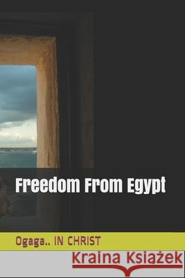 Freedom From Egypt Ogaga In Christ 9798722202963 Independently Published - książka