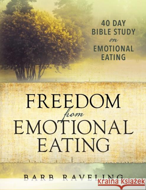 Freedom from Emotional Eating: A Weight Loss Bible Study (Third Edition) Barb Raveling 9780980224344 Truthway Press - książka