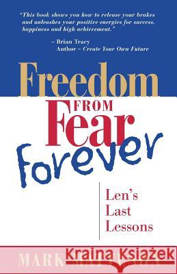 Freedom from Fear Forever: Len's Last Lessons Mark Matteson 9780999535011 Ugly Dog Publishing - książka