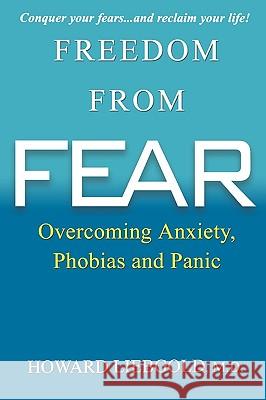 Freedom from Fear: Overcoming Anxiety, Phobias and Panic Howard Liebgold 9780806533025 Citadel Press - książka