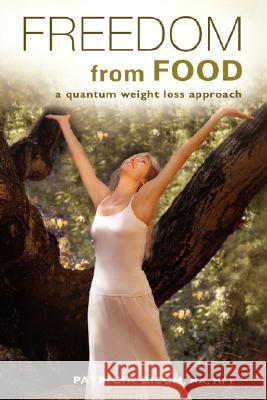 Freedom from Food; A Quantum Weight Loss Approach Patricia Bisch Publishing 1stworl 9781421899862 1st World Publishing - książka