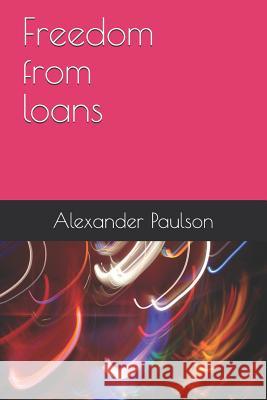 Freedom from Loans Alexander Paulson 9781790404346 Independently Published - książka