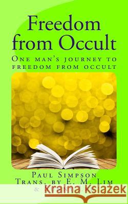 Freedom from Occult: One Man's Journey to Freedom from Occult P. Simpson Eun Mook Lim Sunny Lee 9781544264325 Createspace Independent Publishing Platform - książka