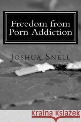 Freedom from Porn Addiction Joshua David Snell 9780985686826 Snellster Publishing - książka