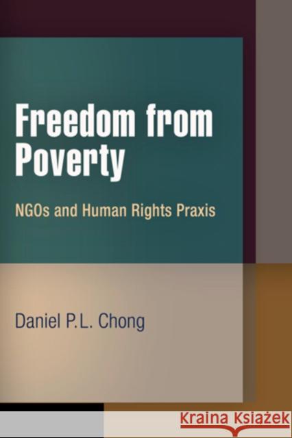 Freedom from Poverty: NGOs and Human Rights Praxis Chong, Daniel P. L. 9780812242522 University of Pennsylvania Press - książka