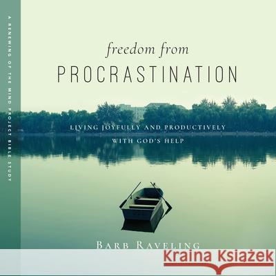 Freedom from Procrastination: Living Joyfully and Productively with God's Help Barb Raveling 9780980224375 Truthway Press - książka