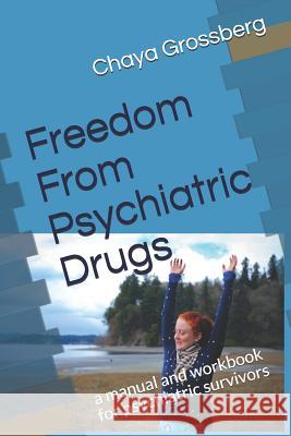 Freedom From Psychiatric Drugs: First edition Grossberg, Chaya 9781724117434 Independently Published - książka