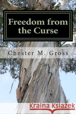 Freedom from the Curse: Free from the curse of the law Gross, Chester M. 9781495398407 Createspace - książka