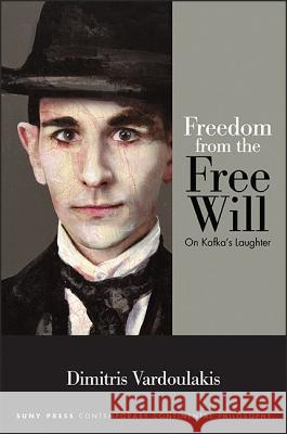 Freedom from the Free Will: On Kafka's Laughter Dimitris Vardoulakis 9781438462394 State University of New York Press - książka