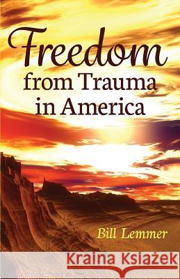 Freedom from Trauma in America Bill Lemmer 9780993337024 Bill Lemmer - książka