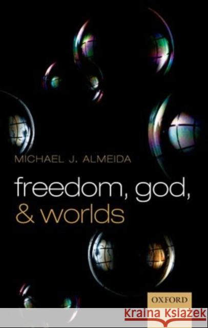 Freedom, God, and Worlds Michael J. Almeida 9780199640027 Oxford University Press, USA - książka