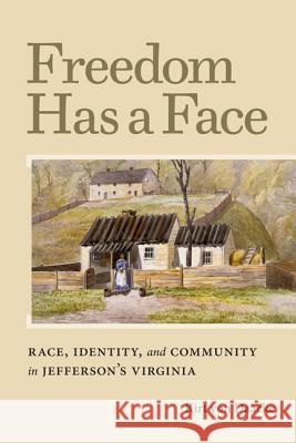Freedom Has a Face: Race, Identity, and Community in Jefferson's Virginia Von Daacke, Kirt 9780813933092 University of Virginia Press - książka